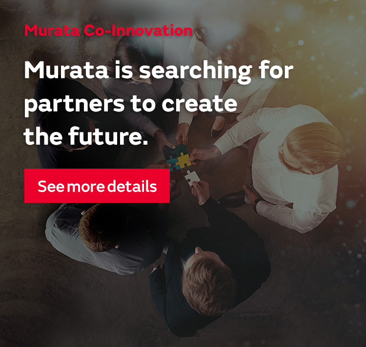 Murata Co-Innovation Murata is looking for partners to create the future